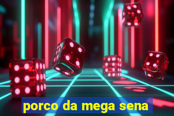 porco da mega sena