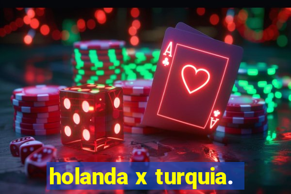 holanda x turquia.