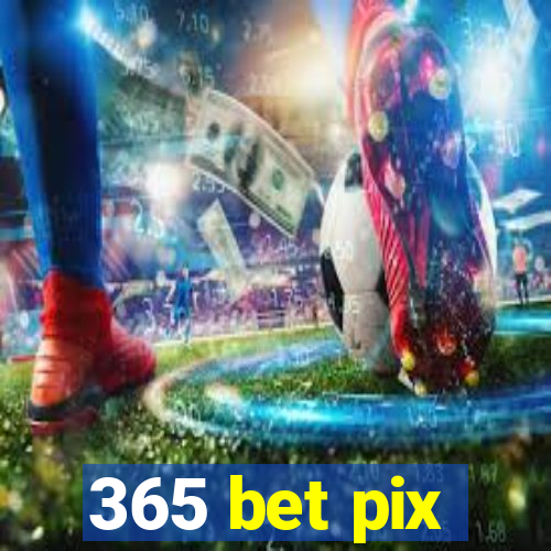 365 bet pix