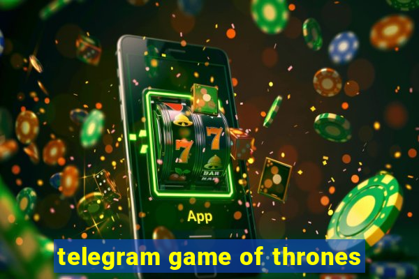 telegram game of thrones