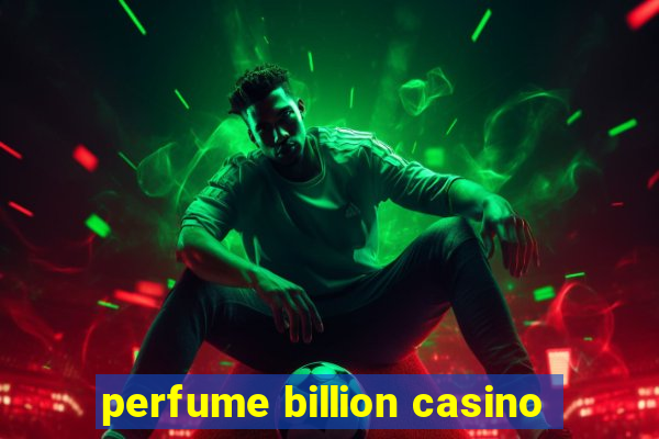 perfume billion casino