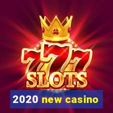 2020 new casino