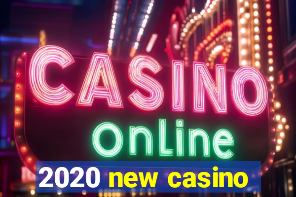 2020 new casino