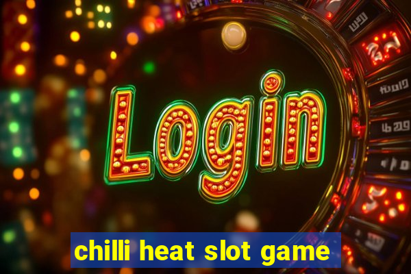 chilli heat slot game