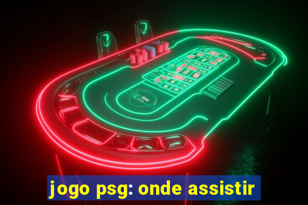 jogo psg: onde assistir