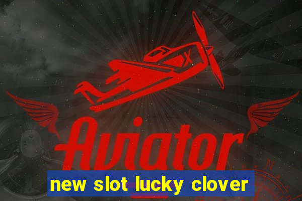 new slot lucky clover