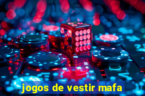 jogos de vestir mafa