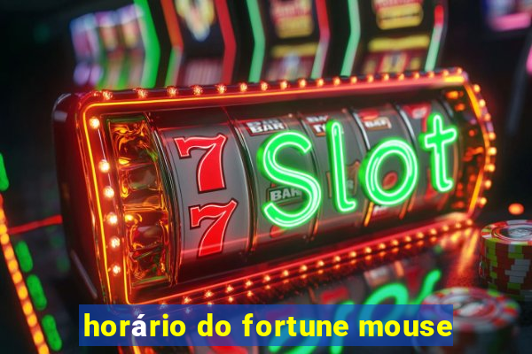 horário do fortune mouse