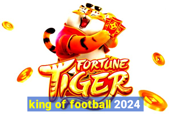 king of football 2024