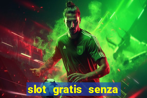 slot gratis senza registrazione e deposito