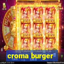 croma burger