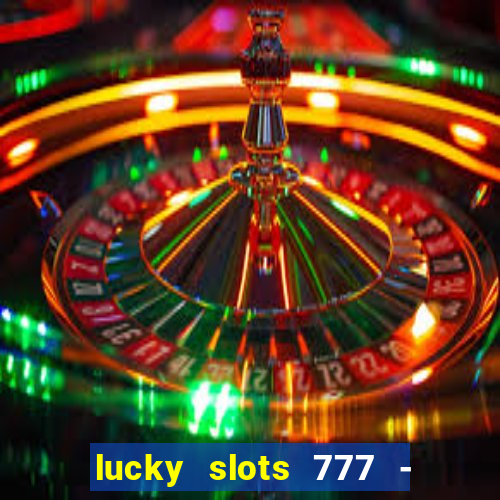 lucky slots 777 - free download