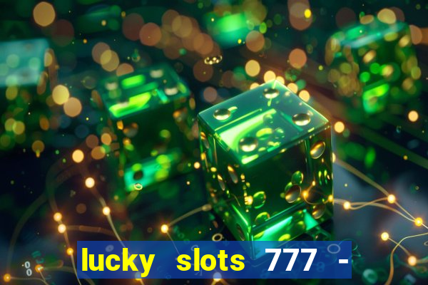 lucky slots 777 - free download