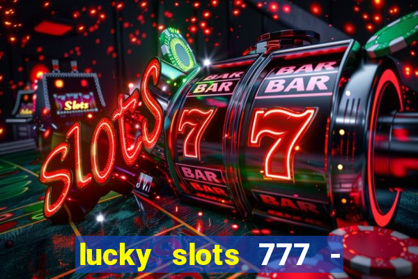 lucky slots 777 - free download