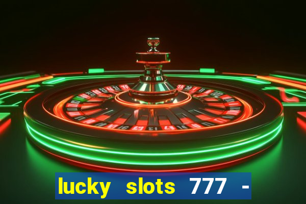 lucky slots 777 - free download