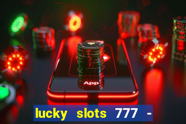 lucky slots 777 - free download