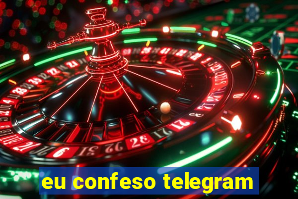 eu confeso telegram