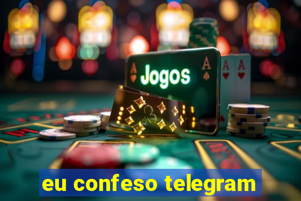 eu confeso telegram