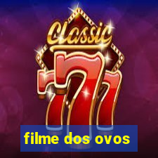 filme dos ovos