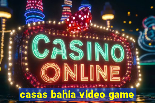 casas bahia video game