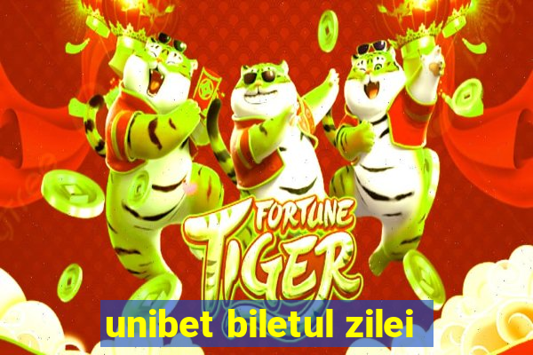 unibet biletul zilei