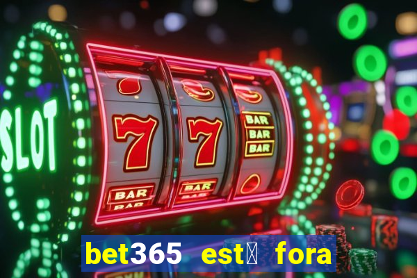 bet365 est谩 fora do ar