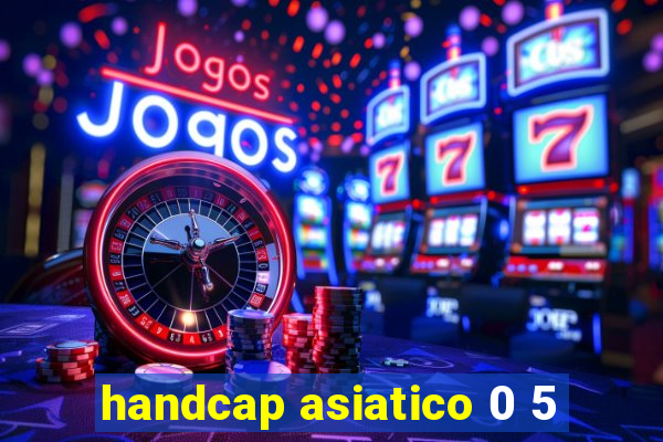 handcap asiatico 0 5