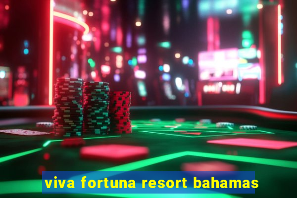 viva fortuna resort bahamas