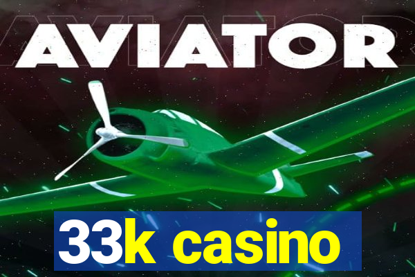 33k casino