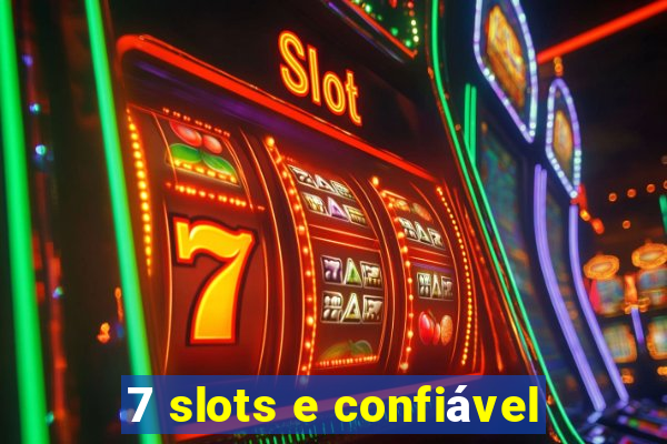 7 slots e confiável