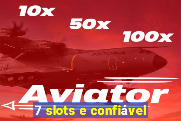 7 slots e confiável