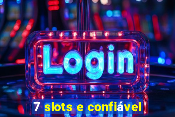 7 slots e confiável