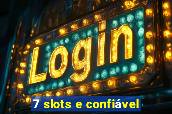 7 slots e confiável