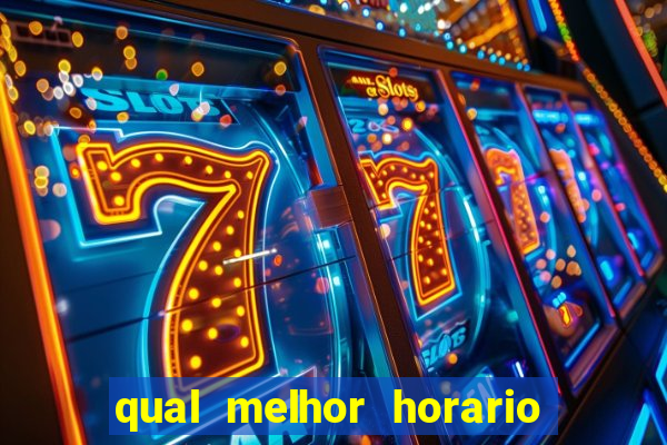 qual melhor horario para jogar no fortune tiger