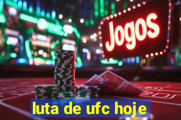 luta de ufc hoje