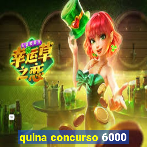 quina concurso 6000