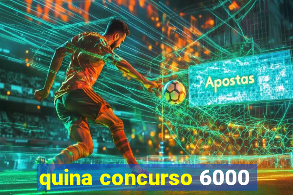 quina concurso 6000