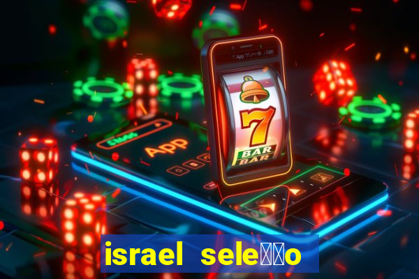 israel sele莽茫o x palestina