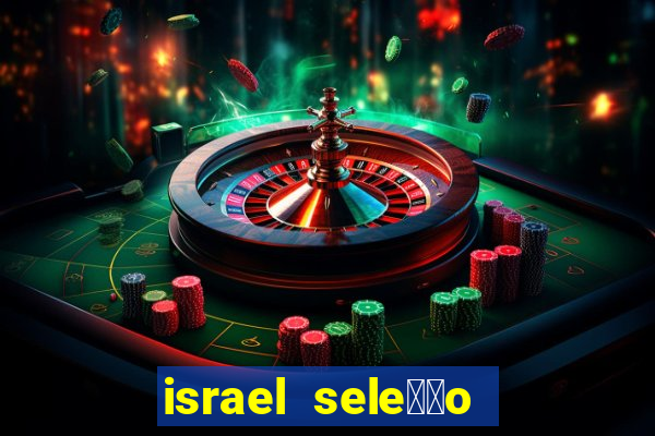 israel sele莽茫o x palestina