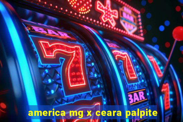 america mg x ceara palpite