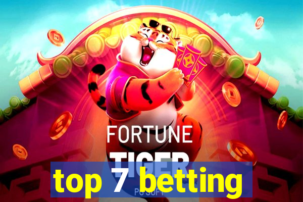 top 7 betting