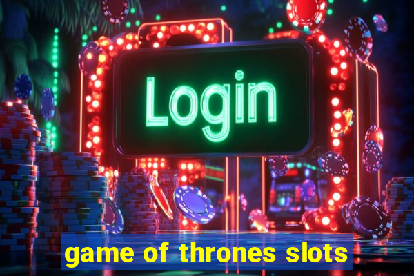 game of thrones slots