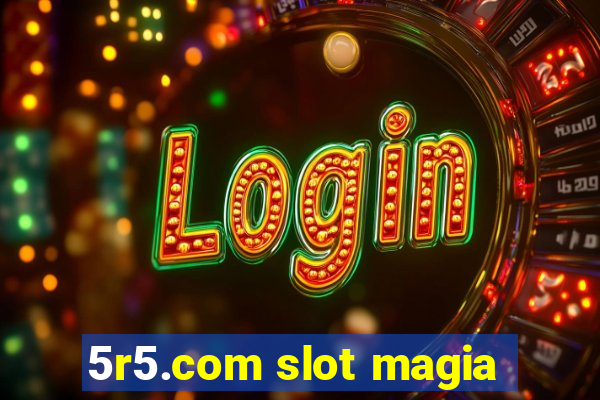 5r5.com slot magia