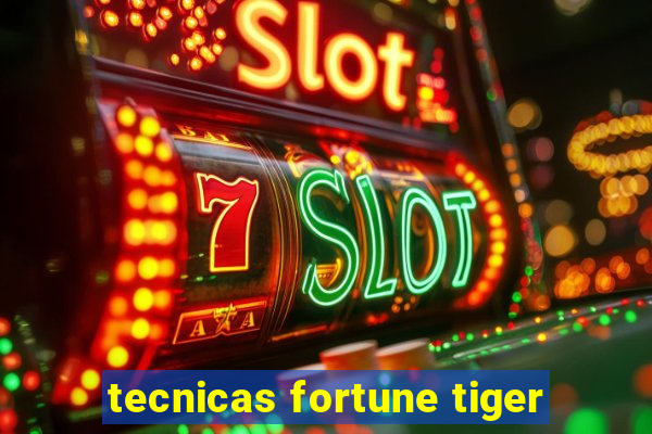 tecnicas fortune tiger