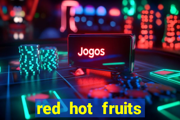 red hot fruits slot free play