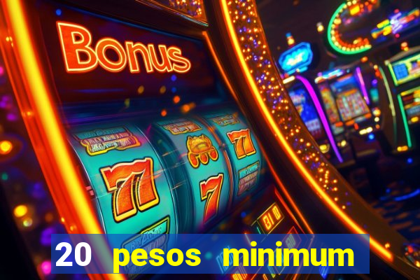 20 pesos minimum deposit casino