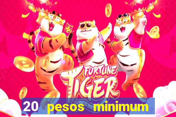 20 pesos minimum deposit casino