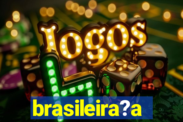 brasileira?a