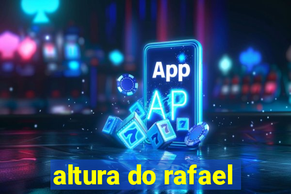 altura do rafael