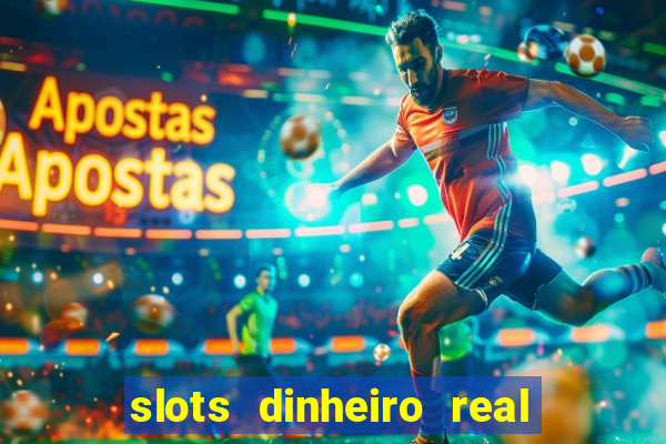 slots dinheiro real grátis sem deposito